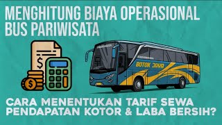 MENGHITUNG BIAYA OPERASIONAL BUS PARIWISATA MENENTUKAN TARIF SEWA amp LABA BERSIH [upl. by Ettenan]