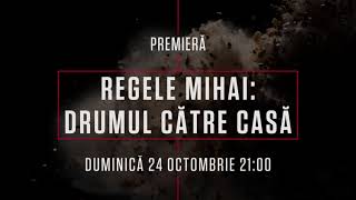 REGELE MIHAI DRUMUL CĂTRE CASĂ  Premiera 24 octombrie ora 2100 [upl. by Kalinda]