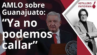 AstilleroInforma  Fuerte crítica de AMLO al raro contubernio en Guanajuato gobernador no manda [upl. by Ecyarg]