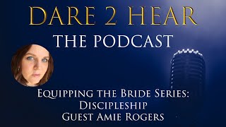 Dare 2 Hear the Podcast Equipping the Bride Series Discipleship Episode 273 [upl. by Elden128]