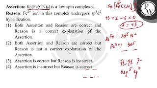 Assertion K3FeCN6 is a low spin complexes\nReason Fe2 ion in this complex undergoes sp3d [upl. by Natam]