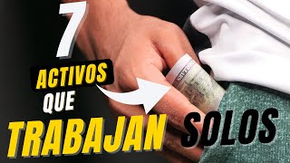 7 ACTIVOS Que TRABAJAN Por Ti [upl. by Airemahs]