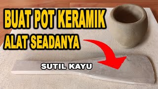 Buat Pot Keramik Dengan Alat Seadanya  Sutil Kayu [upl. by Aivatal]