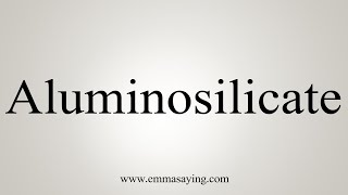 How To Say Aluminosilicate [upl. by Notterb]