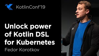 KotlinConf 2019 Unlock Power of Kotlin DSL for Kubernetes by Fedor Korotkov [upl. by Tiphani]