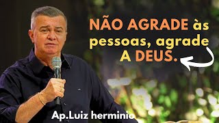 NÃO AGRADE às pessoas agrade A DEUS pregações evangélicas impactantes  Luiz hermínio [upl. by Jeanne207]