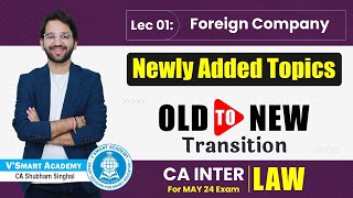 CA Inter Law 🔥 Newly Added Chapter  Foreign Company  CA Shubham Singhal Transition May24 [upl. by Lander]