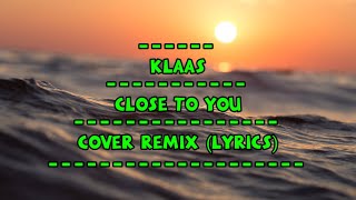 KLAAS  CLOSE TO YOU  Cover Remix Lyrics  Terjemah [upl. by Bain]