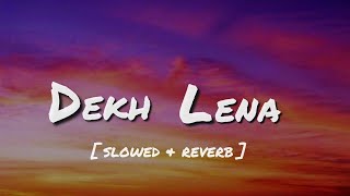 Dekh Lena   slowed  reverb   Arijit Singh Lofi Song  Pro Song [upl. by Eolcin]