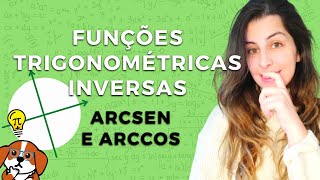 Entenda o que são as Funções Trigonométricas Inversas arcsen e arccos [upl. by Yatnwahs]