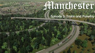 Trains and Forestry  Manchester Ep 2  A Vanilla Cities Skylines Build [upl. by Wenger]