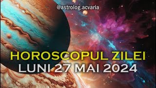 LUNI 27 MAI 2024 ☀♊ HOROSCOPUL ZILEI cu astrolog Acvaria 🌈 [upl. by Zerk]