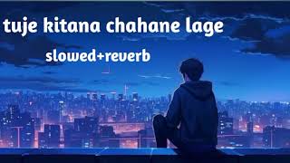 tuje kitana chahane lage ham slowed reverb feel the song [upl. by Zullo721]