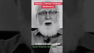 Aleviyiz Caferiyiz Kızılbaşız Müslümanız  Seyyit Tezel Dede [upl. by Gisela]