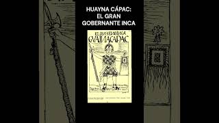 HUAYNA CÁPAC El Inca que Llevó al Tahuantinsuyo a su Máxima Gloria peru historia cultura [upl. by Areema471]