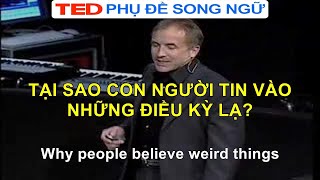 Tại sao con người tin vào những điều kỳ lạ TED Talks Vietsub Song Ngữ [upl. by Kolb]