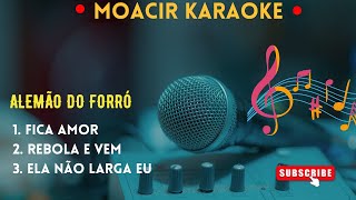 KARAOKE  FICA AMOR  REBOLA E VEM  ELA NÃO LARGA EU  MEDLEY  ALEMÃO DO FORRÓ [upl. by Bobby]