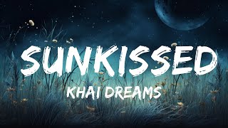 khai dreams  Sunkissed Lyrics  30mins  Feeling your music [upl. by Kohl776]