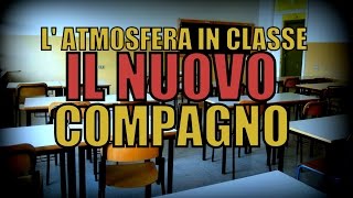 L ATMOSFERA IN CLASSE il nuovo compagno [upl. by Nojel125]