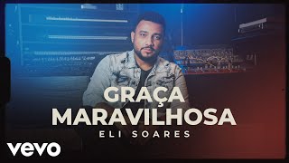 Eli Soares  Graça Maravilhosa [upl. by Althee]