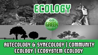 16 Ecology  Autecology amp Synecology  Community Ecology  Ecosystem Ecology  Population Ecology [upl. by Archambault]