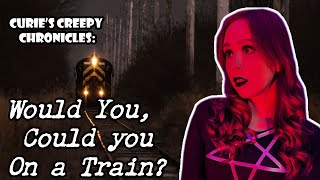 Curies Creepy Chronicles Would you Could you On a Train [upl. by Ennaillij]