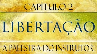 Libertação  Cap 02  A palestra do instrutor [upl. by Ahsropal353]