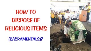 HOW TO DISPOSE OF RELIGIOUS ITEMS SACRAMENTALS [upl. by Cadel]