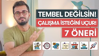 TEMBEL DEĞİLSİN ÇALIŞMA İSTEĞİNİ ARTIRACAK 7 ÖNERİ [upl. by Aryaz]