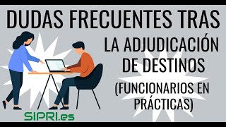 Funcionarios en Prácticas 2022 Preguntas frecuentes tras la adjudicación provisional de destinos [upl. by Maddox]