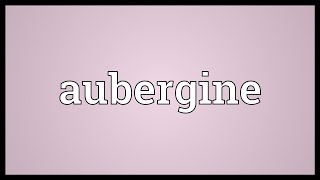 Aubergine Meaning [upl. by Alrahs]