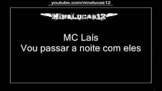 MC Laís  Vou Passar a Noite Com Eles 2011 [upl. by Stranger]