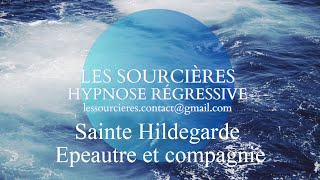 Hypnose régressive  135 Enquête Ste Hildegarde  Epeautre et compagnie [upl. by Aled219]