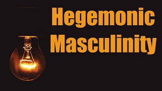 Hegemonic Masculinity [upl. by Hasila]