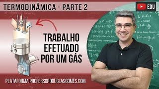 Termodinâmica parte 2  Cálculo do trabalho efetuado por um gás [upl. by Autum53]