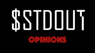 stdout  Opinions [upl. by Yelnik445]