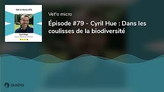 Épisode 79  Cyril Hue  Dans les coulisses de la biodiversité [upl. by Ahsed]