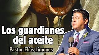 Los guardianes del aceite  Pastor Elías Limones  Predicación cristiana [upl. by Bittner]