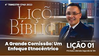 Lição 01 A Grande Comissão um Enfoque Etnocêntrico  ADULTOS [upl. by Oikim]