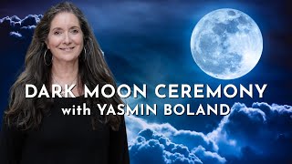 Moonology Dark Moon Ceremony with Yasmin Boland [upl. by Claus989]