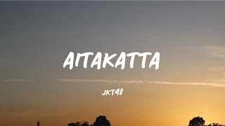 AITAKATTTA  JKT48 Lirik Video [upl. by Arjun]