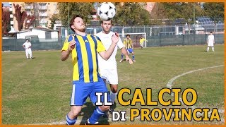 IL CALCIO DI PROVINCIA [upl. by Lais]