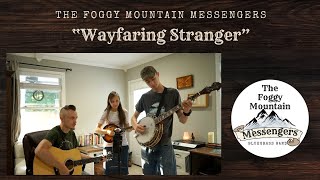 Wayfaring Stranger  The Foggy Mountain Messengers [upl. by Herring695]