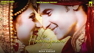 Ve Haaniyaan  Official Video  Female Version Feat Neha Kakkar  Ravi Dubey amp Sargun Mehta [upl. by Notgnimer]