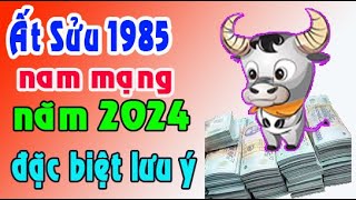 Cảnh báo tuổi Ất Sửu 1985 năm 2024 nam mạng [upl. by Secrest872]