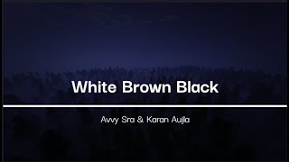 White Brown Black Lyrics with english translation  Avvy Sra amp Karan Aujla [upl. by Xaviera]