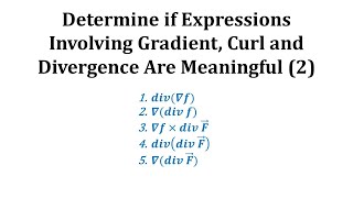 Determine if Expressions Involving Gradient Curl and Divergence Are Meaningful 2 [upl. by Lledyr911]