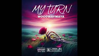 Woodwaymaya My Turn prod Maaui Yahweh VVS Melody And Rizzo [upl. by Nealey]