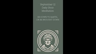 Sept 12 Daily Stoic Meditation BE DOWN TO EARTH OR BE BROUGHT DOWN Full Text ryanholiday stoic [upl. by Olonam917]