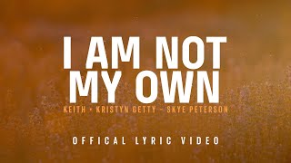 I Am Not My Own Official Lyric Video  Keith amp Kristyn Getty Skye Peterson [upl. by Thea]